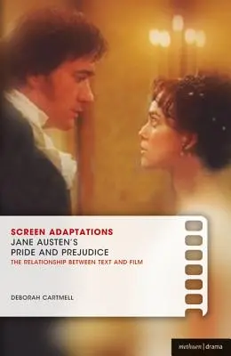 Adaptácie na filmové plátno: Pýcha a predsudok Jane Austenovej: A Close Study of the Relationship Between Text and Film (Predsudky a predsudky: bližšia štúdia vzťahu medzi textom a filmom) - Screen Adaptations: Jane Austen's Pride and Prejudice: A Close Study of the Relationship Between Text and Film