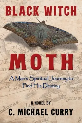 Čierna čarodejnica: Duchovná cesta muža za svojím osudom - Black Witch Moth: A Man's Spiritual Journey to Find His Destiny