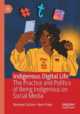 Domorodý digitálny život: Prax a politika domorodého obyvateľstva na sociálnych sieťach - Indigenous Digital Life: The Practice and Politics of Being Indigenous on Social Media