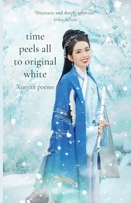 Čas oberá všetko o pôvodnú bielu: Básne Xueyan - Time Peels All to Original White: Xueyan Poems