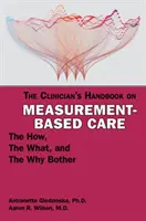 Príručka lekára o starostlivosti založenej na meraniach: Ako, čo a prečo sa obťažovať - The Clinician's Handbook on Measurement-Based Care: The How, the What, and the Why Bother
