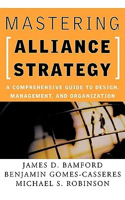 Zvládnutie stratégie aliancie: Komplexný sprievodca navrhovaním, riadením a organizáciou - Mastering Alliance Strategy: A Comprehensive Guide to Design, Management, and Organization