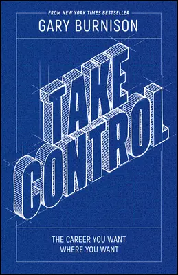 Prevezmite kontrolu: Kariéra, ktorú chcete, tam, kde chcete - Take Control: The Career You Want, Where You Want