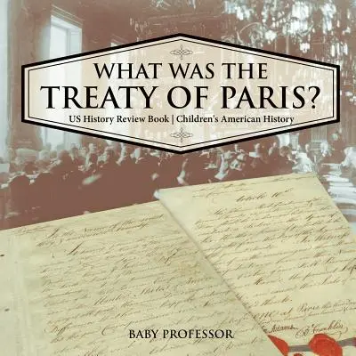 Čo bola Parížska zmluva? Prehľadová kniha o dejinách USA Americké dejiny pre deti - What was the Treaty of Paris? US History Review Book Children's American History