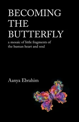 Stať sa motýľom: Mozaika malých fragmentov ľudského srdca a duše - Becoming the Butterfly: A Mosaic of Little Fragments of the Human Heart and Soul