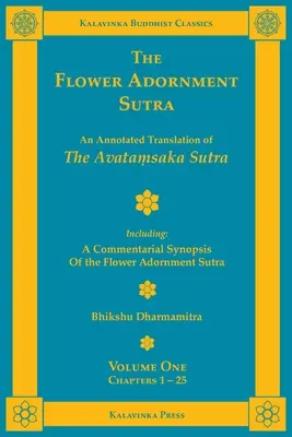 The Flower Adornment Sutra - Volume One: Annotated Translation of the Avataṃsaka Sutra with A Commentarial Synopsis of the Flower Adornment S - The Flower Adornment Sutra - Volume One: An Annotated Translation of the Avataṃsaka Sutra with A Commentarial Synopsis of the Flower Adornment S