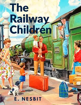 Deti železnice: Príbeh, ktorý zaujal celé generácie čitateľov - The Railway Children: A Story That has Captivated Generations of Readers