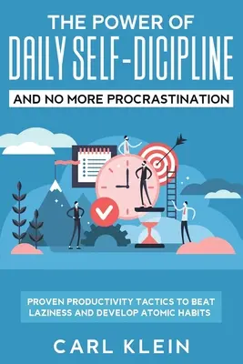 Sila každodennej sebadisciplíny a koniec prokrastinácii 2 v 1 knihe: Osvedčené taktiky produktivity na porazenie lenivosti a vytvorenie atómových návykov - The Power Of Daily Self -Discipline And No More Procrastination 2 in 1 Book: Proven Productivity Tactics To Beat Laziness And Develop Atomic Habits