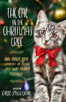 Kocúr na vianočnom stromčeku: A iné pravdivé príbehy o mačacích radostiach a veselých neplechách - The Cat in the Christmas Tree: And Other True Stories of Feline Joy and Merry Mischief