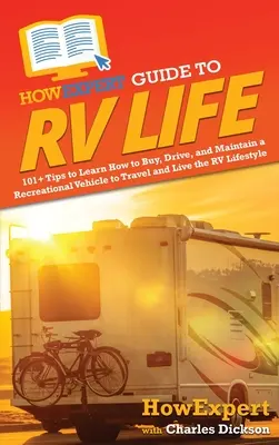 HowExpert Guide to RV Life: 101+ tipov, ako sa naučiť kupovať, riadiť a udržiavať obytné vozidlo na cestovanie a životný štýl obytného vozidla - HowExpert Guide to RV Life: 101+ Tips to Learn How to Buy, Drive, and Maintain a Recreational Vehicle to Travel and Live the RV Lifestyle