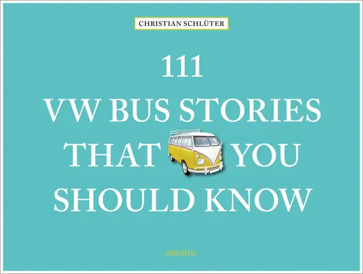 111 príbehov o autobusoch VW, ktoré by ste mali poznať - 111 VW Bus Stories That You Should Know