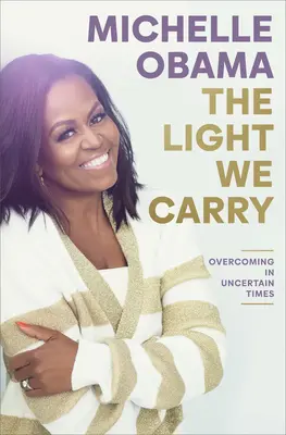 Svetlo, ktoré nesieme: Prekonávanie v neistých časoch - The Light We Carry: Overcoming in Uncertain Times