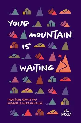 Tvoja hora čaká: Praktické rady na vytvorenie životnej misie - Your Mountain Is Waiting: Practical Advice For Forging A Mission In Life