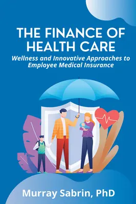 Financie zdravotnej starostlivosti: Wellness a inovatívne prístupy k zdravotnému poisteniu zamestnancov - The Finance of Health Care: Wellness and Innovative Approaches to Employee Medical Insurance