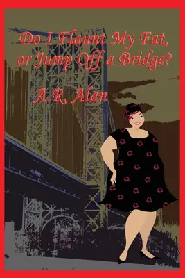 Mám sa chváliť svojím tukom, alebo skočiť z mosta? - Do I Flaunt My Fat, or Jump Off a Bridge?
