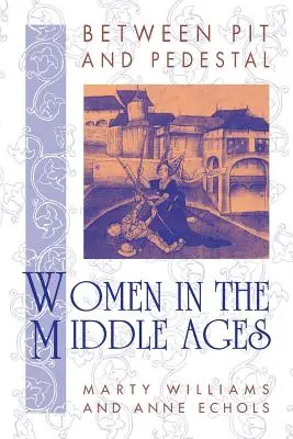 Medzi jamou a podstavcom: Ženy v stredoveku - Between Pit and Pedestal: Women in the Middle Ages