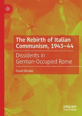 Znovuzrodenie talianskeho komunizmu, 1943-44: Disidenti v Nemcami okupovanom Ríme - The Rebirth of Italian Communism, 1943-44: Dissidents in German-Occupied Rome