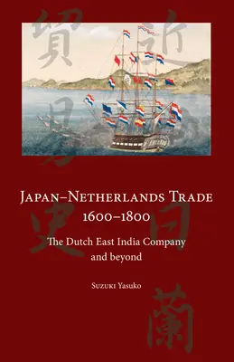 Japonsko-holandský obchod v rokoch 1600-1800: Holandská východoindická spoločnosť a ďalšie udalosti - Japan-Netherlands Trade 1600-1800: The Dutch East India Company and Beyond
