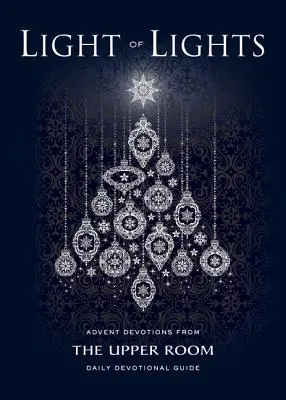 Svetlo svetiel: Adventné pobožnosti z dennej príručky The Upper Room Daily Devotional Guide - Light of Lights: Advent Devotions from The Upper Room Daily Devotional Guide