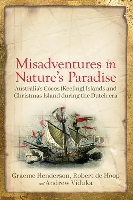 Nešťastné príhody v prírodnom raji: Austrálske Kokosové ostrovy a Vianočný ostrov počas holandskej éry - Misadventures in Nature's Paradise: Australia's Cocos (Keeling) Islands and Christmas Island during the Dutch era