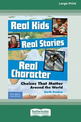 Skutočné deti, skutočné príbehy, skutočný charakter: : [Standard Large Print 16 Pt Edition] - Real Kids, Real Stories, Real Character: : Choices That Matter Around the World [Standard Large Print 16 Pt Edition]