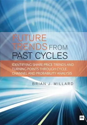 Budúce trendy z minulých cyklov: Vydanie knihy: Identifikácia trendov cien akcií a bodov obratu prostredníctvom analýzy cyklov, kanálov a pravdepodobnosti - Future Trends from Past Cycles: Identifying Share Price Trends and Turning Points Through Cycle, Channel and Probability Analysis
