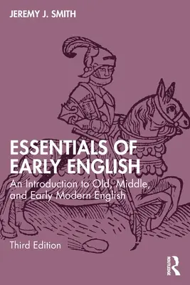 Základy ranej angličtiny: Základy starej, strednej a ranonovovekej angličtiny: Úvod do starej, strednej a ranonovovekej angličtiny - Essentials of Early English: An Introduction to Old, Middle, and Early Modern English