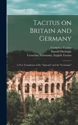 Tacitus o Británii a Nemecku: nový preklad Agricoly a Germánie - Tacitus on Britain and Germany: a New Translation of the Agricola and the Germania
