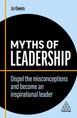 Mýty o vodcovstve: Vyvráťte mylné predstavy a staňte sa inšpiratívnym lídrom - Myths of Leadership: Dispel the Misconceptions and Become an Inspirational Leader