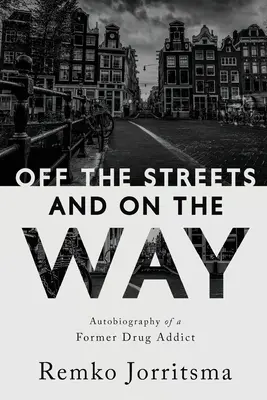 Z ulíc a na ceste: Autobiografia bývalého narkomana - Off the Streets and On the Way: Autobiography of a Former Drug Addict