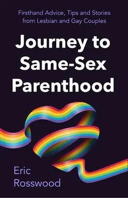 Cesta k rodičovstvu: (adopcia, pestúnska starostlivosť, náhradné materstvo, spoločné rodičovstvo) - Journey to Parenthood: The Ultimate Guide for Same-Sex Couples (Adoption, Foster Care, Surrogacy, Co-Parenting)