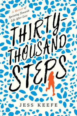 Tridsaťtisíc krokov: Memoáre o šprinte smerom k životu po strate - Thirty-Thousand Steps: A Memoir of Sprinting Toward Life After Loss