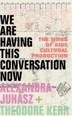 We Are Having This Conversation Now: Čas kultúrnej produkcie o AIDS - We Are Having This Conversation Now: The Times of AIDS Cultural Production
