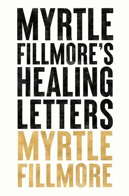 Liečivé listy Myrtle Fillmoreovej - Myrtle Fillmore's Healing Letters