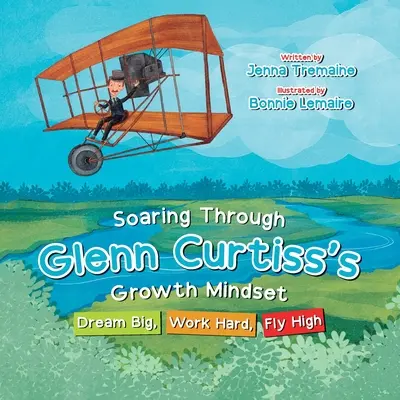 Vznášanie sa prostredníctvom rastového myslenia Glenna Curtissa: Snívajte vo veľkom, tvrdo pracujte, lietajte vysoko - Soaring through Glenn Curtiss's Growth Mindset: Dream Big, Work Hard, Fly High