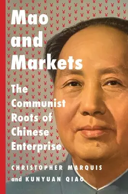 Mao a trhy: Komunistické korene čínskeho podnikania - Mao and Markets: The Communist Roots of Chinese Enterprise