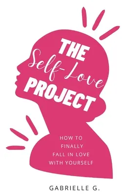 Projekt lásky k sebe samému: ako sa konečne zamilovať do seba - The Self-Love Project: how to finally fall in love with yourself