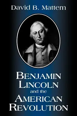 Benjamin Lincoln a americká revolúcia - Benjamin Lincoln and the American Revolution