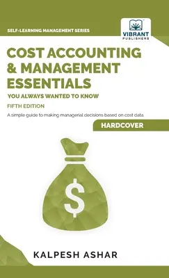 Základy nákladového účtovníctva a manažmentu, ktoré ste vždy chceli poznať: 5. vydanie - Cost Accounting and Management Essentials You Always Wanted To Know: 5th Edition