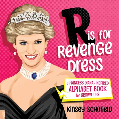 R is for Revenge Dress (R ako šaty na pomstu): Abecedná kniha pre dospelých inšpirovaná princeznou Dianou - R Is for Revenge Dress: A Princess Diana-Inspired Alphabet Book for Grown-Ups