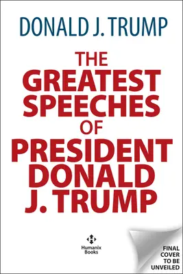 Najväčšie prejavy Donalda J. Trumpa: 45. prezident Spojených štátov amerických s úvodom prezidentského historika Craiga Shirleyho - The Greatest Speeches of Donald J. Trump: 45th President of the United States of America with an Introduction by Presidential Historian Craig Shirley