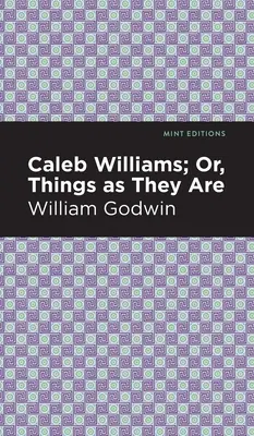Caleb Williams; alebo veci také, aké sú - Caleb Williams; Or, Things as They Are