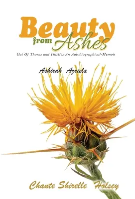 Krása z popola: Z tŕnia a bodliakov: autobiografické spomienky - Beauty from Ashes: Out Of Thorns and Thistles An Autobiographical-Memoir
