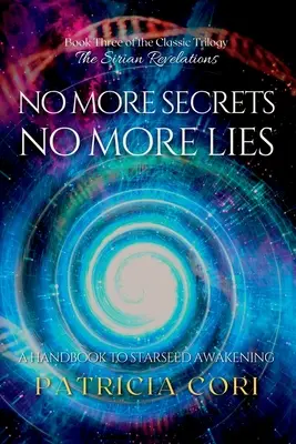 Už žiadne tajomstvá, už žiadne lži: Príručka k prebudeniu hviezdnych semien - No More Secrets, No More Lies: A Handbook to Starseed Awakening