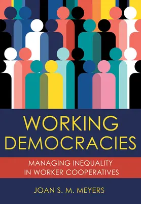 Fungujúce demokracie: Riadenie nerovnosti v družstvách pracujúcich - Working Democracies: Managing Inequality in Worker Cooperatives