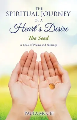 Duchovná cesta túžby srdca: Semienko - The Spiritual Journey of a Heart's Desire: The Seed