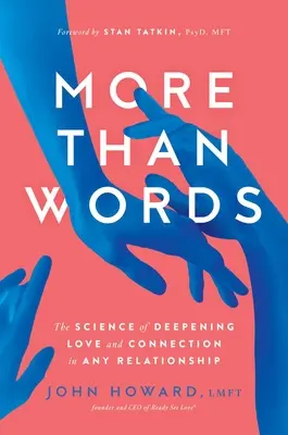 Viac ako slová: Veda o prehĺbení lásky a spojenia v akomkoľvek vzťahu - More Than Words: The Science of Deepening Love and Connection in Any Relationship