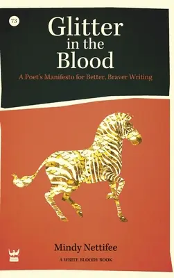 Trblietky v krvi: A Poet's Manifesto for Better, Braver Writing - Glitter in the Blood: A Poet's Manifesto for Better, Braver Writing