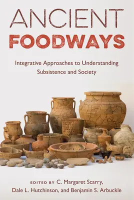 Staroveké spôsoby stravovania: Integračné prístupy k chápaniu obživy a spoločnosti - Ancient Foodways: Integrative Approaches to Understanding Subsistence and Society