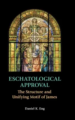 Eschatologické schválenie: Štruktúra a jednotiaci motív Jakubovho diela - Eschatological Approval: The Structure and Unifying Motif of James